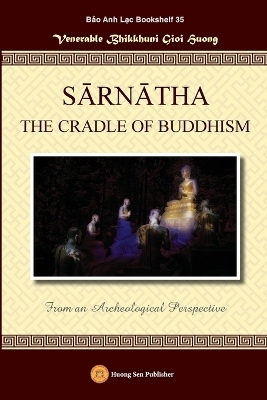 SĀRNĀTHA THE CRADLE OF BUDDHISM (From an Archeological Perspective) - Gioi Huong Bhikkhunī