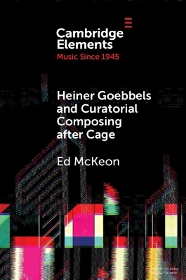 Heiner Goebbels and Curatorial Composing after Cage - Ed McKeon