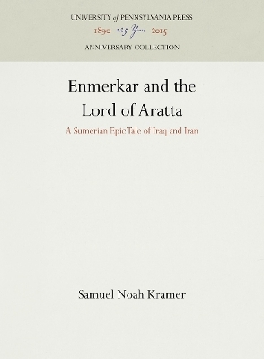 Enmerkar and the Lord of Aratta - Samuel Noah Kramer