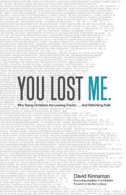 You Lost Me – Why Young Christians Are Leaving Church . . . and Rethinking Faith - David Kinnaman, Aly Hawkins