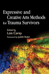 Expressive and Creative Arts Methods for Trauma Survivors - Lois Carey