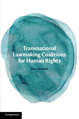 Transnational Lawmaking Coalitions for Human Rights - Nina Reiners