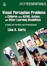 Visual Perception Problems in Children with AD/HD, Autism, and Other Learning Disabilities - Elizabeth A Kurtz