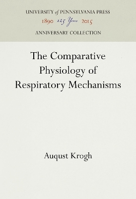 The Comparative Physiology of Respiratory Mechanisms - Auqust Krogh