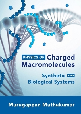 Physics of Charged Macromolecules - Murugappan Muthukumar