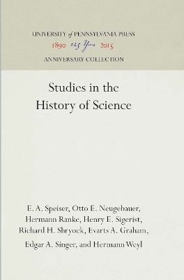 Studies in the History of Science - E. A. Speiser, Otto E. Neugebauer, Hermann Ranke, Henry E. Sigerist, Richard H. Shryock