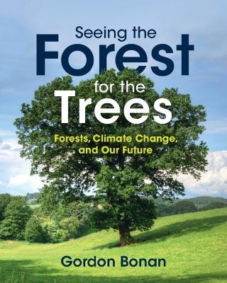 Seeing the Forest for the Trees - Gordon Bonan