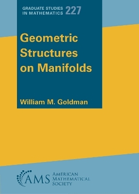 Geometric Structures on Manifolds - William M. Goldman