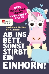 Ab ins Bett, sonst stirbt ein Einhorn! -  Johannes Hayers,  Mia L. Meier