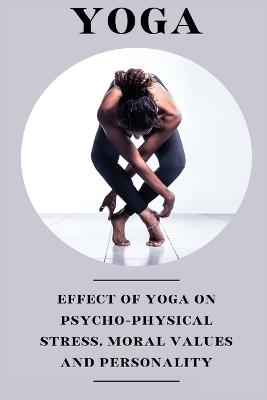 Effect of yoga on psycho physical stress moral values and personality - Chavda Hasmukh M