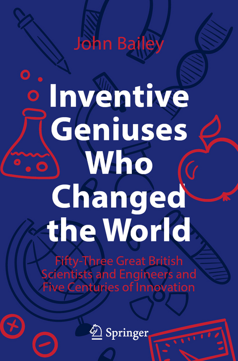 Inventive Geniuses Who Changed the World - John Bailey