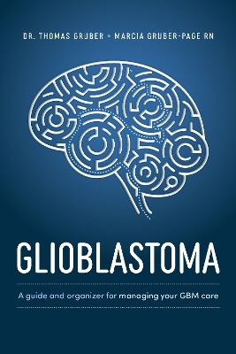 Glioblastoma and High-Grade Glioma - Dr. Thomas Gruber, Marcia Gruber-Page