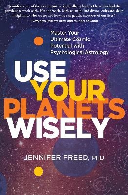 Use Your Planets Wisely - Jennifer Freed MFT  PhD