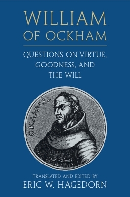 William of Ockham: Questions on Virtue, Goodness, and the Will