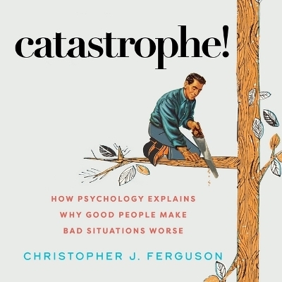 Catastrophe! - Christopher J Ferguson