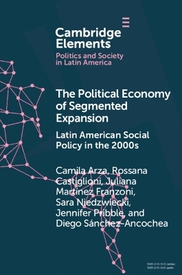 The Political Economy of Segmented Expansion - Camila Arza, Rossana Castiglioni, Juliana Martínez Franzoni, Sara Niedzwiecki, Jennifer Pribble