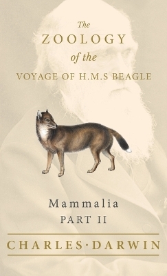 Mammalia - Part II - The Zoology of the Voyage of H.M.S Beagle - Charles Darwin, George R Waterhouse