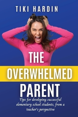 The Overwhelmed Parent - Tiki Hardin