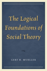 Logical Foundations of Social Theory -  Gert H. Mueller