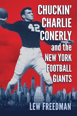 Chuckin' Charlie Conerly and the New York Football Giants - Lew Freedman