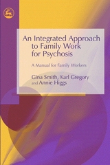 Integrated Approach to Family Work for Psychosis -  Karl Gregory,  Annie Higgs,  Gina Smith