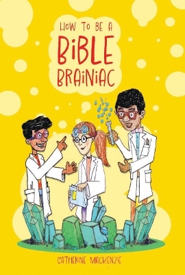 How to Be a Bible Brainiac - Catherine MacKenzie