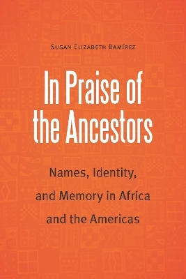 In Praise of the Ancestors - Susan Elizabeth Ramirez