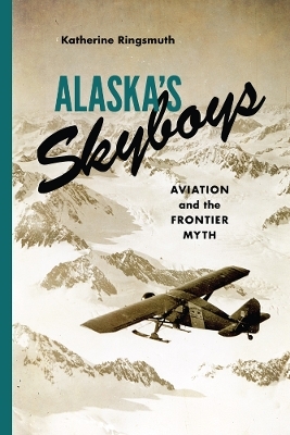 Alaska's Skyboys - Katherine Johnson Ringsmuth