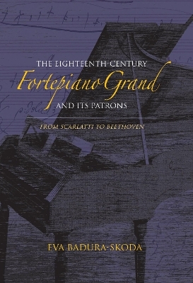 The Eighteenth-Century Fortepiano Grand and Its Patrons - Eva Badura-Skoda