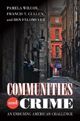 Communities and Crime - Pamela Wilcox, Francis T. Cullen, Ben Feldmeyer