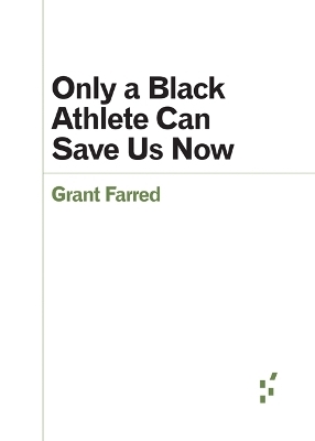 Only a Black Athlete Can Save Us Now - Grant Farred