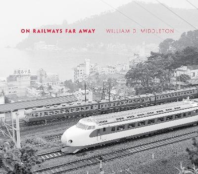 On Railways Far Away - William D. Middleton