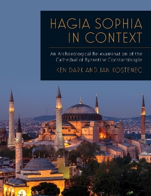 Hagia Sophia in Context - Ken Dark, Jan Kostenec