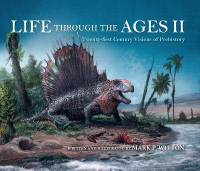 Life through the Ages II - Mark P. Witton