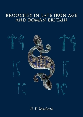 Brooches in Late Iron Age and Roman Britain - D F Mackreth