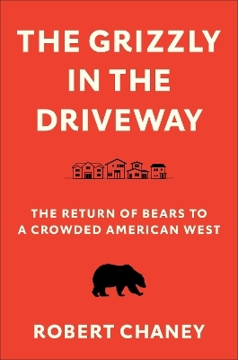 The Grizzly in the Driveway - Robert Chaney