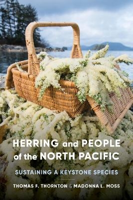 Herring and People of the North Pacific - Thomas F. Thornton, Madonna L. Moss