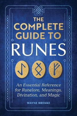 The Complete Guide to Runes - Wayne Brekke