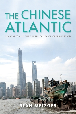 The Chinese Atlantic - Sean Metzger