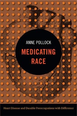 Medicating Race - Anne Pollock