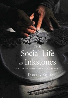 The Social Life of Inkstones - Dorothy Ko