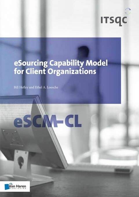 eSourcing Capability Model for Client Organizations - eSCM-CL -  Bill Hefley,  Ethel Loesche