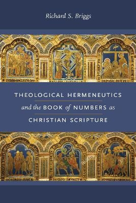 Theological Hermeneutics and the Book of Numbers as Christian Scripture - Richard S. Briggs