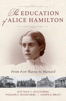 The Education of Alice Hamilton - Matthew C. Ringenberg, William C. Ringenberg, Joseph D. Brain