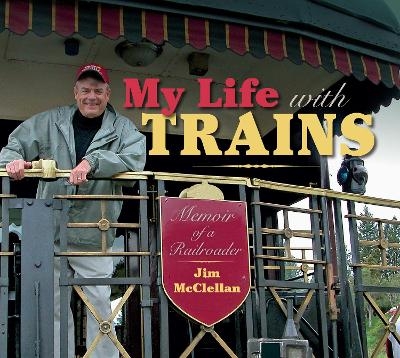 My Life with Trains - Jim McClellan