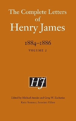 The Complete Letters of Henry James, 1884–1886 - Henry James