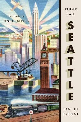 Seattle, Past to Present - Roger Sale