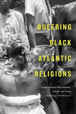 Queering Black Atlantic Religions - Roberto Strongman