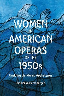 Women in American Operas of the 1950s - Professor Monica A. Hershberger