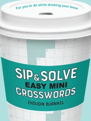 Sip & Solve Easy Mini Crosswords - Zhouqin Burnikel